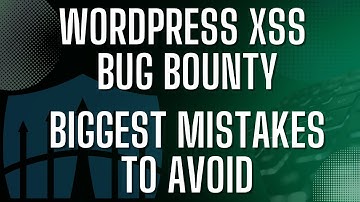 WordPress XSS Bug Bounty - Biggest Mistakes To Avoid