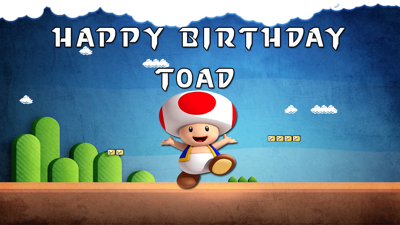 Happy Birthday Toad - YouTube