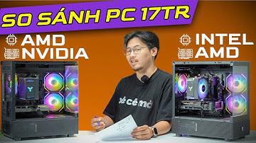 GIẢI LÚ CHO ANH EM: Cầm 17 Triệu Nên Build PC Chip XANH Cạc ĐỎ Hay Chip ĐỎ card XANH?