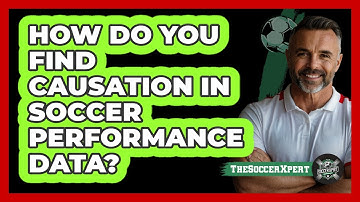 How Do You Find Causation In Soccer Performance Data? - The Soccer Xpert