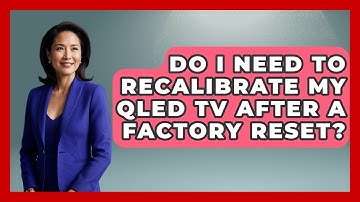 Do I Need To Recalibrate My QLED TV After A Factory Reset? - NextGen Viewing and Audio