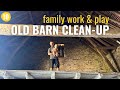 10  this week more family fun  cleaning out old barn