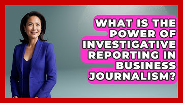 What Is The Power Of Investigative Reporting In Business Journalism? - Journalism Explained