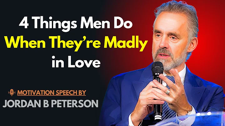 4 Things Men Do When They’re Madly in Love – Jordan Peterson's Profound Insights