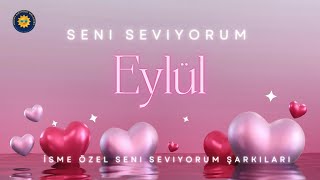Eylül Adına Yazılmış En Güzel Seni Seviyorum Şarkısı Ülseniseviyorum Ül