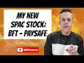 My New SPAC Stock Purchase: BFT PAYSAFE (PSFE merger)