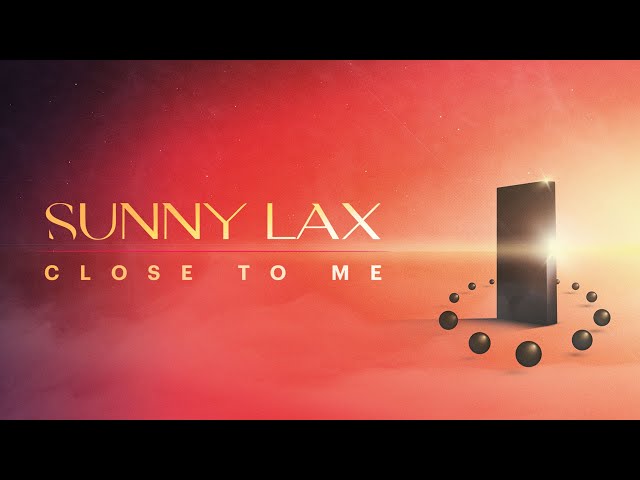 Sunny Lax - Close To Me