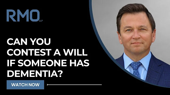 Can You Contest a Will If Someone Has Dementia? | RMO Lawyers