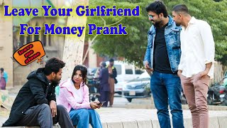 Leave Your Girlfriend For Money Prank | Desi Pranks 2.O | Pranks In Pakistan