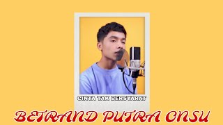 Cinta Tak Bersyarat ( Cover By ) Betrand Putra Onsu