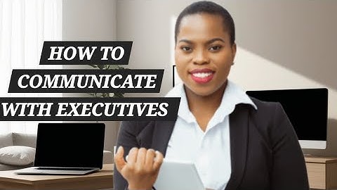 5 RULES TO COMMUNICATING SUCCESSFULLY WITH EXECUTIVE