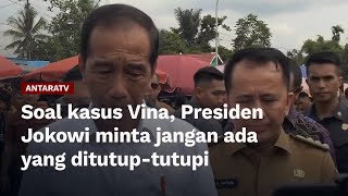 Soal kasus Vina, Presiden Jokowi minta jangan ada yang ditutup-tutupi