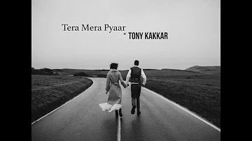 Tera Mera Pyaar - Tony Kakkar | official Lyric Video