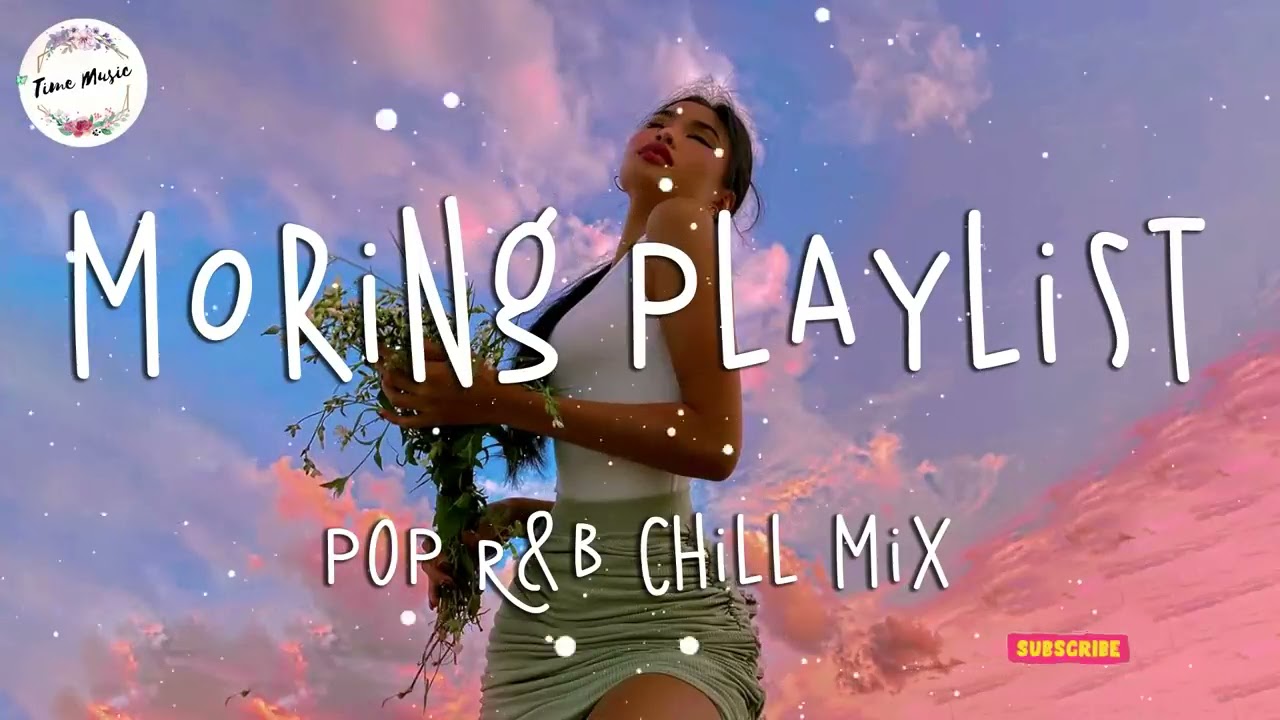 Morning vibes songs playlist   Top english chill mix   POP R B chill music mix