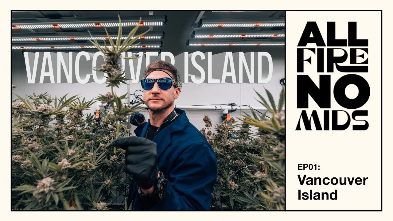 A look inside Canada's Cannabis Industry | All Fire No Mids EP 01: Vancouver Island