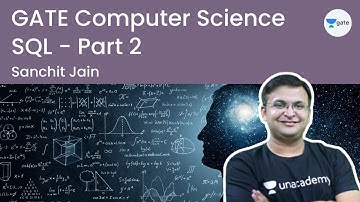 SQL | Part 2 | GATE Computer Science I Unacademy Computer Science | Sanchit Jain