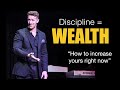 Discipline = wealth. How to increase yours right now...