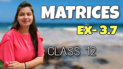 MATRICES🛑 Class-12 CGBOARD|| Chapter-3 MATHS Exercise-3.7||Aqua Zig👍