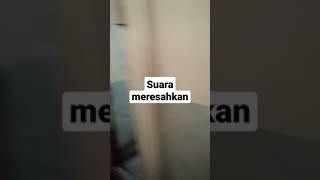 Suara meresahkan, mau ku gedor tapi... ah sudahlah :v