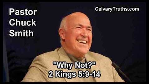 Why Not? 2 Kings 5:9-14 - Pastor Chuck Smith - Topical Bible Study