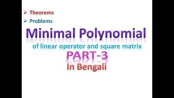 Minimal Polynomial of Linear Operator and Square Matrix : Part-3(In Bengali)