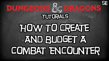 Dungeons & Dragons 5e Tutorial "How To Create A  Combat Encounter"