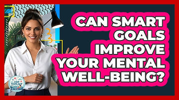 Can SMART Goals Improve Your Mental Well-being?
