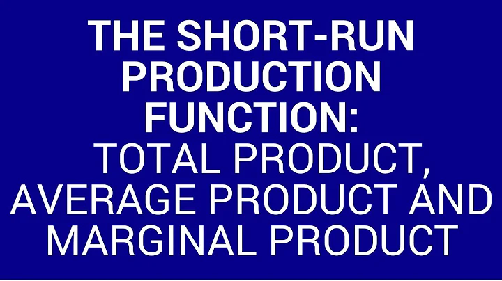 The short run production function: total product, average product and marginal product