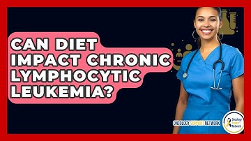 Can Diet Impact Chronic Lymphocytic Leukemia? - Oncology Support Network