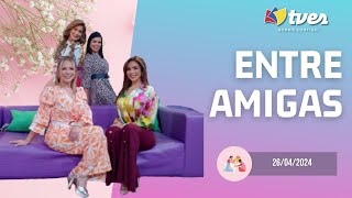 ENTRE AMIGAS - Programa del día 26/04/24