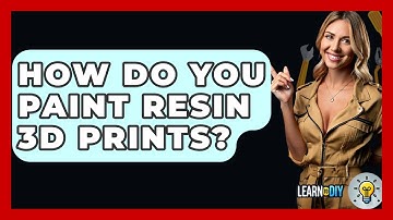 How Do You Paint Resin 3D Prints? - LearnToDIY360.com