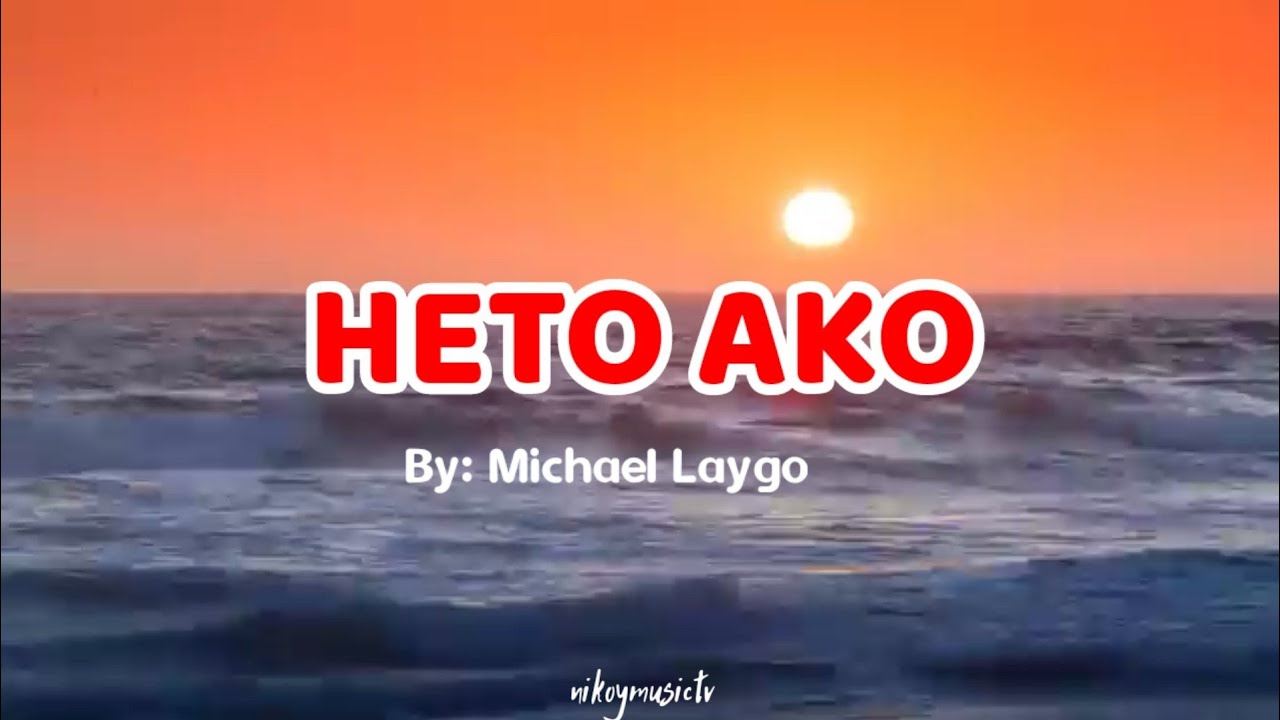 HETO AKO  LYRICS  BY MICHAEL LAYGO
