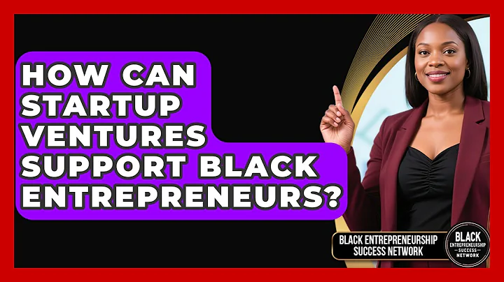 How Can Startup Ventures Support Black Entrepreneurs? | Black Entrepreneurship Success Network News