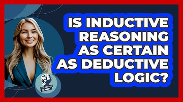 Is Inductive Reasoning As Certain As Deductive Logic?