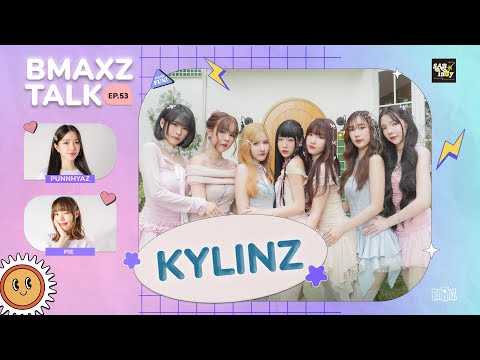 BMAXZ TALK EP.53 - KYLINZ