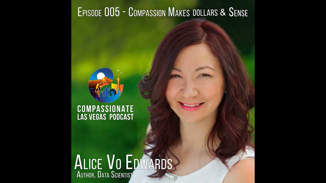 Compassion Makes Dollars & Sense with Alice Vo Edwards, Data Scientist