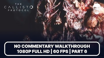 The Callisto Protocol – Part 6 – Full Walkthrough | No Commentary (1080p 60FPS)