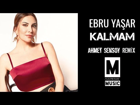 Ebru Yaşar - Kalmam (Ahmet Şensoy Remix)