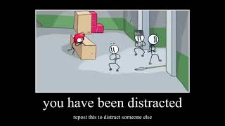 You have been distracted