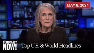 Top U.S. \& World Headlines — May 8, 2024
