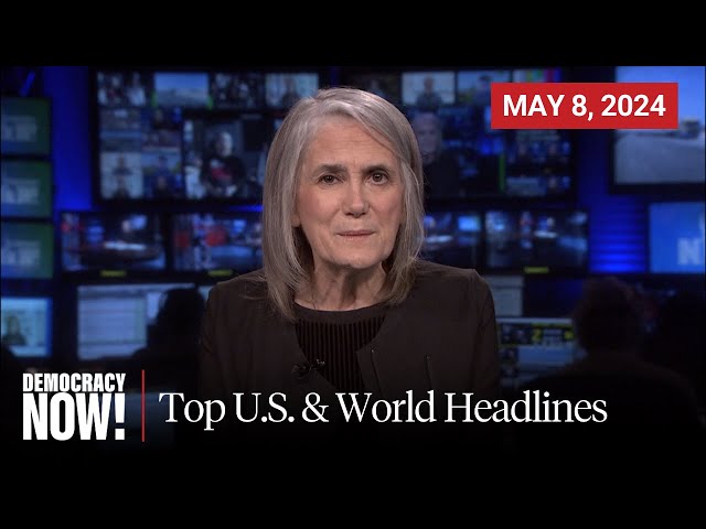 Top U.S. & World Headlines — May 8, 2024 class=