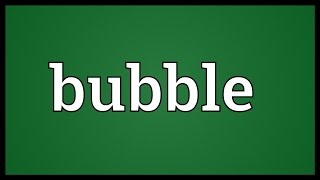 Bubble Meaning