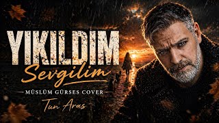 Yıkıldım… (Sensiz kaldım) | Müslüm Gürses Cover – Tun Aras