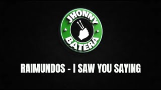 RAIMUNDOS - I SAW YOU SAYING ( DRUMLESS )