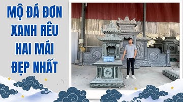 Lăng mộ đá hai mái, lăng mộ đá đơn xanh rêu. CỰC PHẨM 2024 !!!