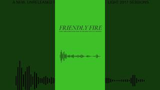 🟢 20 “Friendly Fire” #FriendlyFireLP