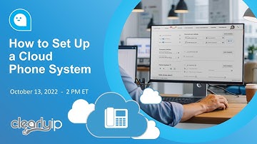 ClearlyIP Webinar: How to Set Up a Cloud Phone System - October 13, 2022