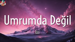 Uzi Umrumda Değil Sözlerilyrics
