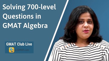 Learn How to Solve 700-level Questions in GMAT Algebra