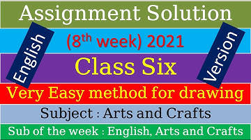 English Version Class 6 Arts and Crafts 8th week 2021 assignment solution